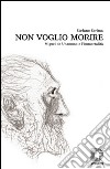 Non voglio morire. Miguel de Unamuno e l'immortalità libro