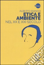 Etica e ambiente nel XX e XXI secolo libro