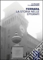 Ferrara. La storia nelle epigrafi libro