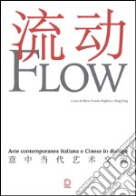 Flow. Arte contemporanea italiana e cinese in dialogo. Catalogo della mostra (17 settembre-1 novembre 2015). Ediz. multilingue