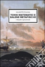 Tonni matematici e balene metafisiche. I filosofi e gli animali libro