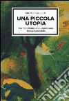 Una piccola utopia. Per farla finita con il capitalismo deregolamentato libro di Galleri Marco