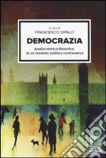 Democrazia. Analisi storico-filosofica di un modello politico controverso libro