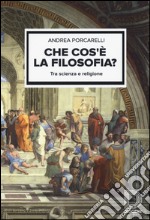 Che cos'è la filosofia? Tra scienza e religione libro