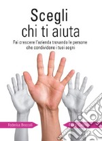 Scegli chi ti aiuta. Fai crescere l'azienda trovando le persone che condividono i tuoi sogni