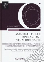 Manuale delle operazioni straordinarie. Cessioni e conferimenti d'azienda. Fusioni e scissioni societarie. Trasformazioni libro