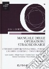 Manuale delle operazioni straordinarie. Cessioni e conferimenti d'azienda. Fusioni e scissioni societarie. Trasformazioni libro