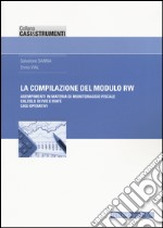 La compilazione del modulo RW. Adempimenti in materia di monitoraggio fiscale, calcolo di IVIE e IVAFE, casi operativi libro