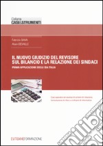 Il nuovo giudizio del revisore sul bilancio e la relazione dei sindaci. Prima applicazione degli ISA Italia libro