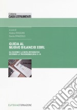 Guida al nuovo bilancio XBRL. Gli schemi e la nota integrativa secondo la tassonomia 2016-11-14 libro