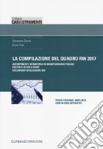 La compilazione del quadro RW 2017. Adempimenti in materia di monitoraggio fiscale, calcolo di IVIE e IVAFE, casi operativi libro