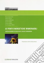 Le fonti energetiche rinnovabili. «Green economy», fotovoltaico, eolico e bioenergia libro