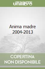 Anima madre 2004-2013 libro