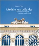 L'architettura delle idee. La stazione zoologica Anton Dohrn di Napoli libro