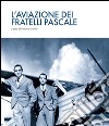 L'aviazione dei fratelli Pascale libro di Mavilio S. (cur.)