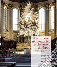 Il patrimonio architettonico ecclesiastico di Napoli. Forme e spazi ritrovati