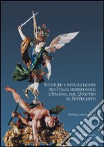 Sculture e intagli lignei tra Italia meridionale e Spagna, dal Quattro al Settecento. Atti del Convegno internazionale di studi (Napoli, 28-30 maggio 2015) libro