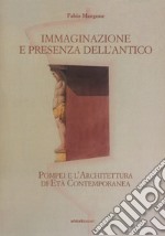 Immaginazione e presenza dell'antico. Pompei e l'architettura di età contemporanea libro