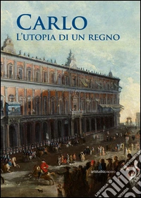 Carlo. L'utopia di un regno