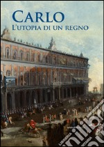 Carlo. L'utopia di un regno