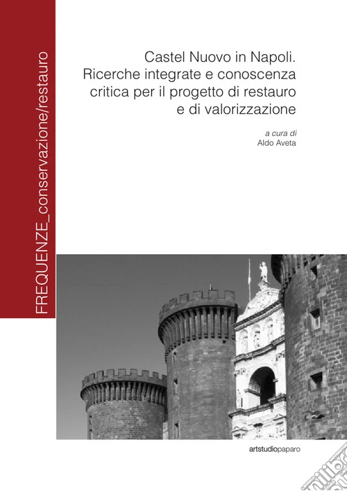 Castel Nuovo in Napoli. Ricerche integrate e conoscenza critica per il progetto di restauro e di valorizzazione