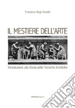 Il mestiere dell'arte. Introduzione alla storia delle tecniche artistiche libro