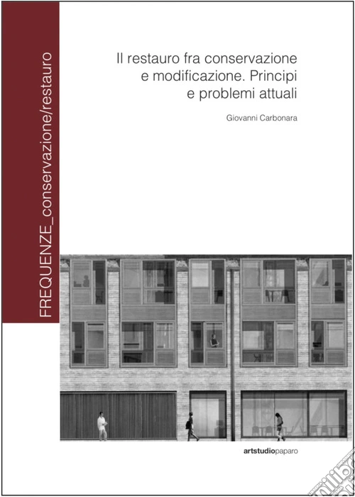 Il restauro fra conservazione e modificazione. Principi e problemi attuali. Ediz. a colori