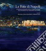 La baia di Napoli. Strategie integrate per la conservazione e la fruizione del paesaggio culturale libro