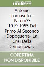 Antonio Tomasello - Patern?? 1919-1955 Dal Primo Al Secondo Dopoguerra- La Crisi Della Democrazia Liberale- Il Fascismo- La Repubblica. Cronache