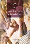 Siate dieci volte migliori di me libro di Bhajan Yogi Singh S. (cur.)