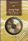 Gong yoga. Guarigione e illuminazione attraverso il suono libro