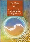 Comunicazione e sessualità. L'incontro delle polarità per l'armonia delle relazioni umane. Ediz. multilingue libro