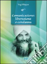 Comunicazione. Liberazione o condanna