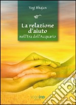 La relazione d'aiuto nell'era dell'acquario. Ediz. multilingue