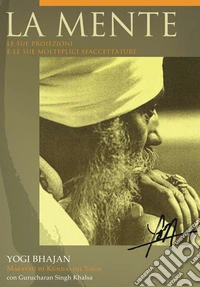 La mente. Le sue proiezioni e le sue molteplici sfaccettature. Ediz. italiana e inglese libro