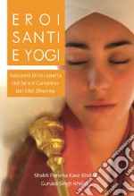 Eroi, santi e yogi. Ediz. bilingue libro