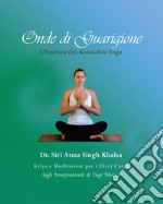 Onde di guarigione. L'essenza del Kundalini Yoga. Kriya e meditazioni per i dieci corpi dagli insegnamenti di Yogi Bhajan