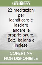 22 meditazioni per identificare e lasciare andare le proprie paure. Ediz. italiana e inglese libro