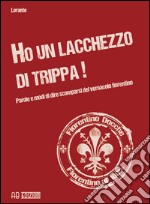 Ho un lacchezzo di trippa! Parole e modi di dire scomparsi del vernacolo fiorentino libro