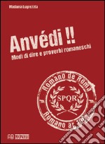 Anvédi!! Modi di dire e proverbi romaneschi libro