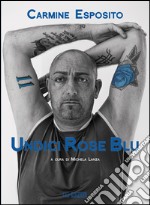 Undici rose blu. La biografia di Carmine Esposito libro