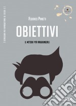 Obiettivi. Il metodo per raggiungerli libro