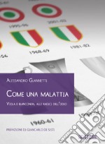 Come una malattia. Viola e bianconeri, alle radici dell'odio libro