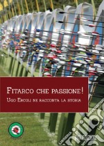 Fitarco che passione! Ugo Ercoli ne racconta la storia libro