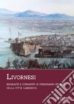 Livornesi. Biografie e curiosità di personaggi storici della città labronica libro