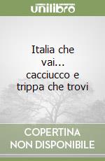 Italia che vai... cacciucco e trippa che trovi libro