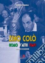 Zeno Colò uomo d'altri tempi. Ricordi ed emozioni libro