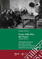 Storia della Filca del Veneto 1950-2017. Dall'orgoglio policentrico allo spirito di squadra, dal «radicalismo contrattuale» al federalismo partecipativo libro