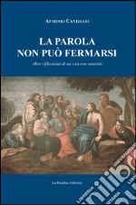 La parola non può fermarsi. Altre riflessioni di un vescovo emerito libro