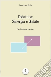 Didattica. Sinergia e salute. La risultante creativa